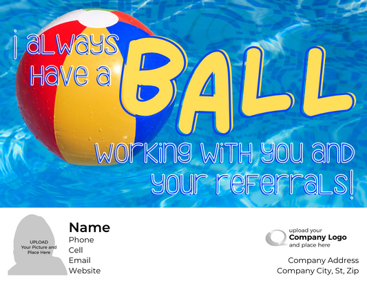 I always have a BALL, with your referrals! - Customized Card - QTY 25 - $0.98 Per Card